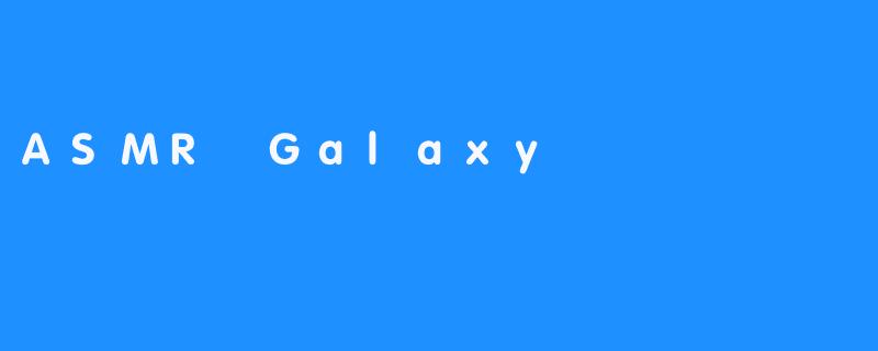 ASMR Galaxy